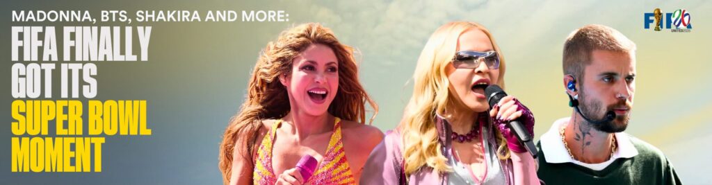 FIFA Finally Got Its Super Bowl Moment - Mostly: Madonna, BTS, Justin Bieber, Shakira and more