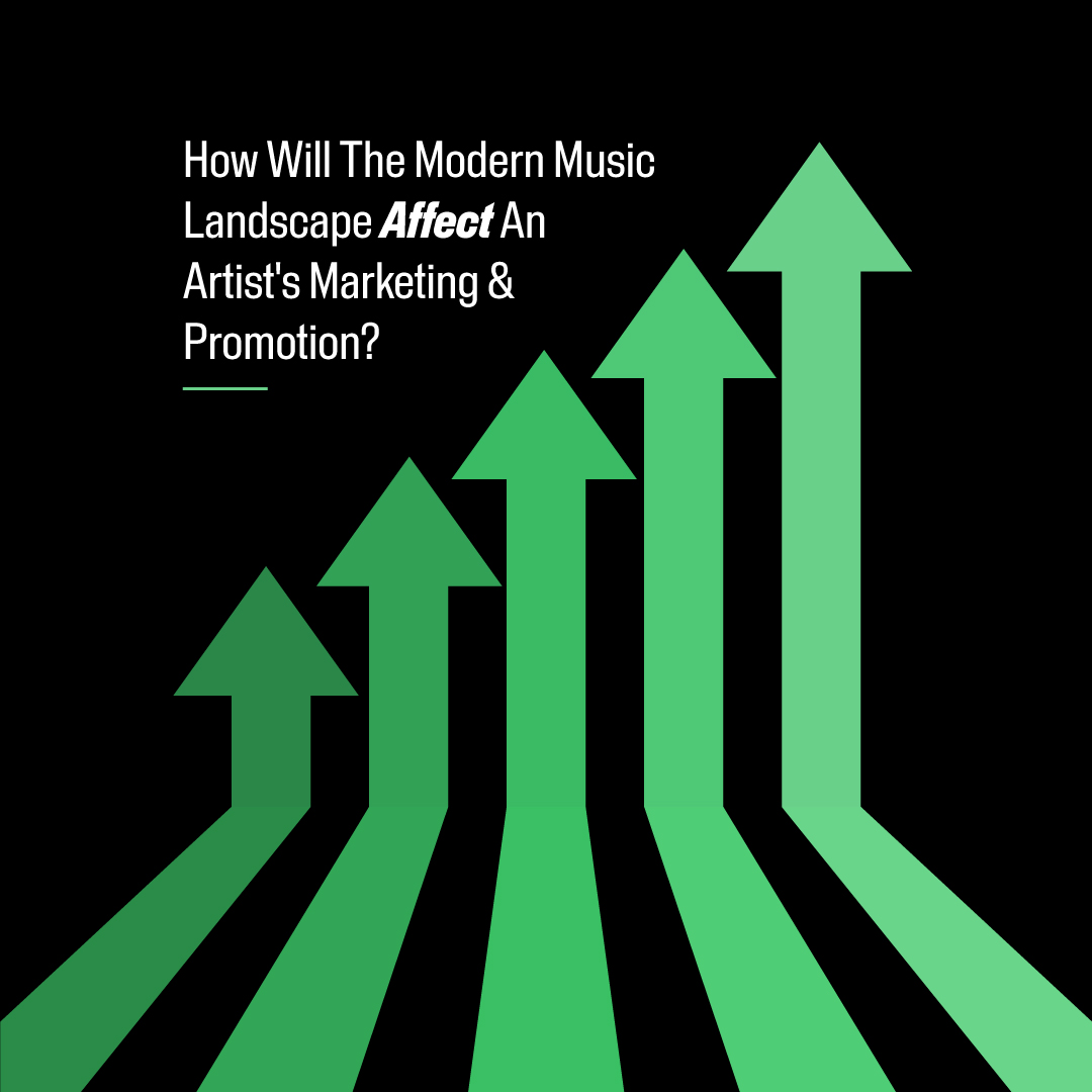 How Will The Modern Music Landscape Affect An Artist's Marketing & Promotion?