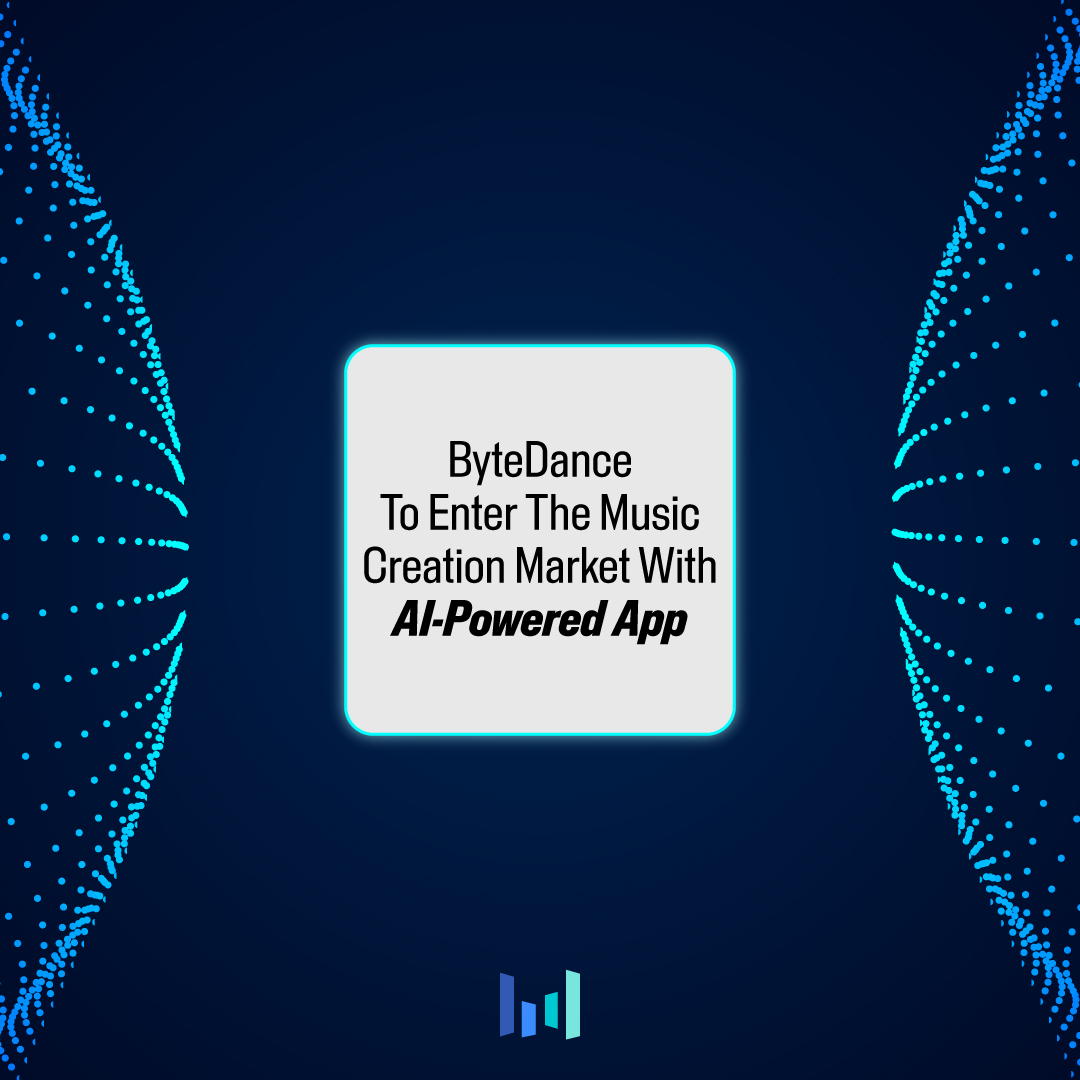 ByteDance To Enter The Music Creation Market With AI-Powered App