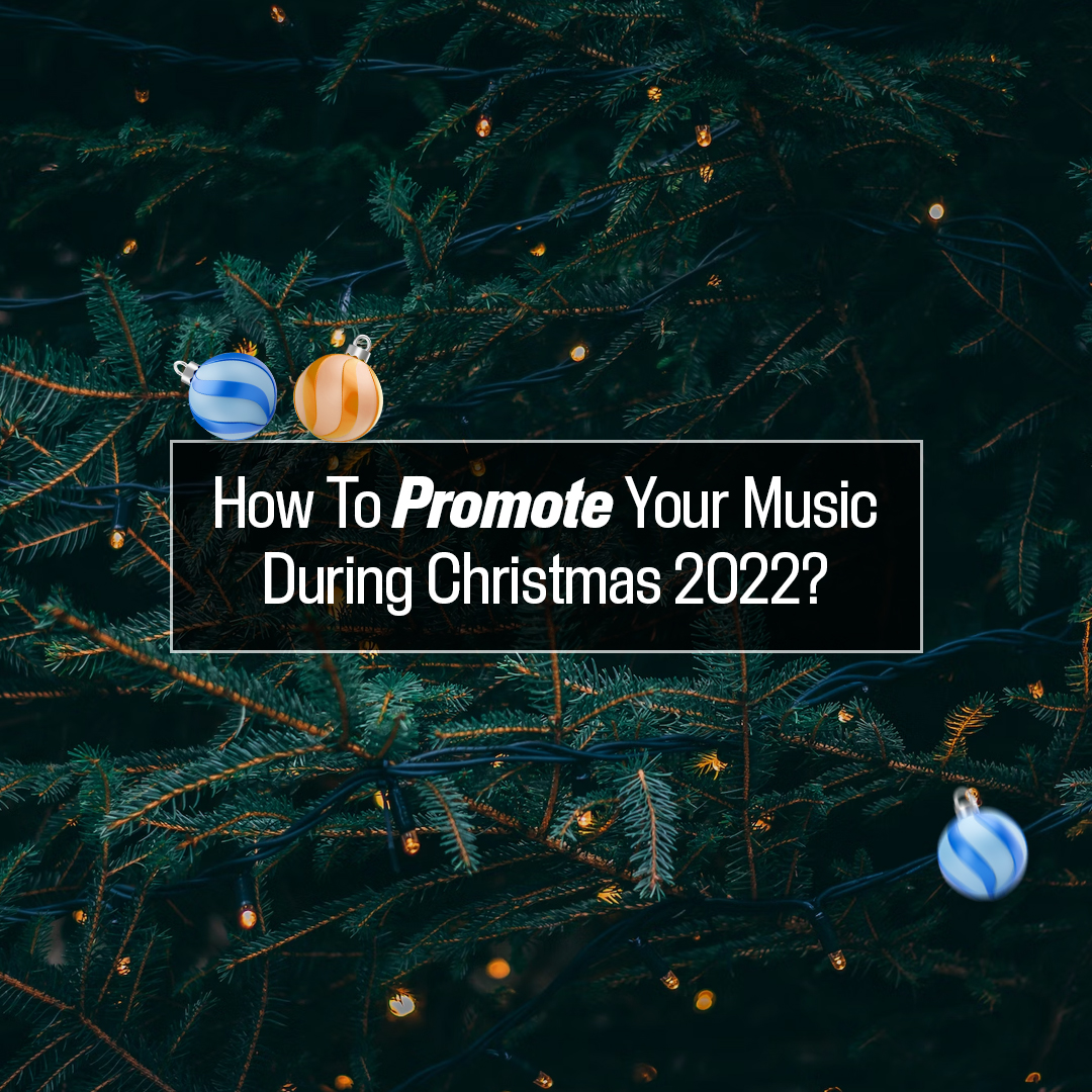 How To Promote Your Music During Christmas 2022?