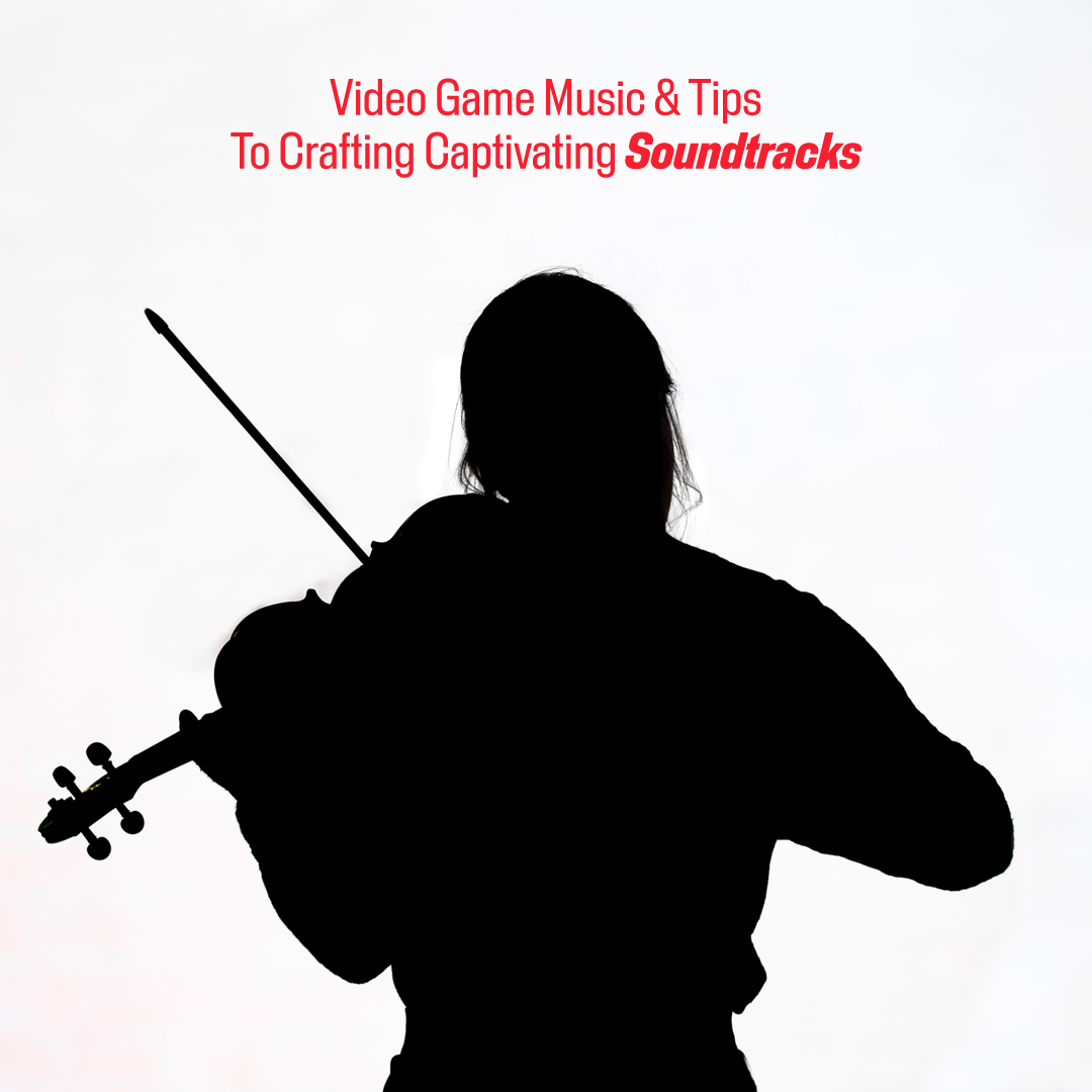 Video Game Music & Tips To Crafting Captivating Soundtracks