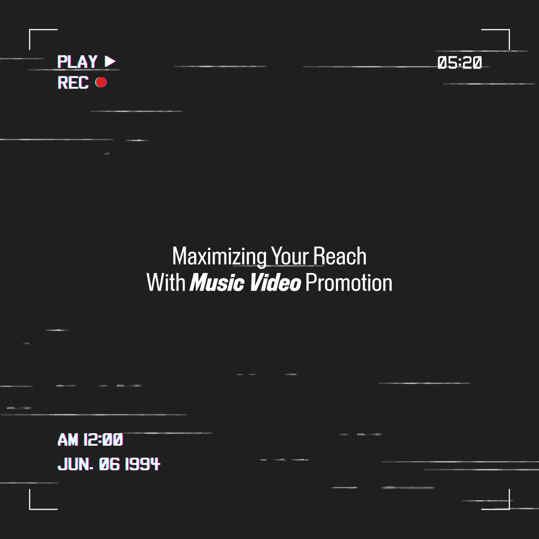Maximizing Your Reach with Music Video Promotion: Strategies and Techniques