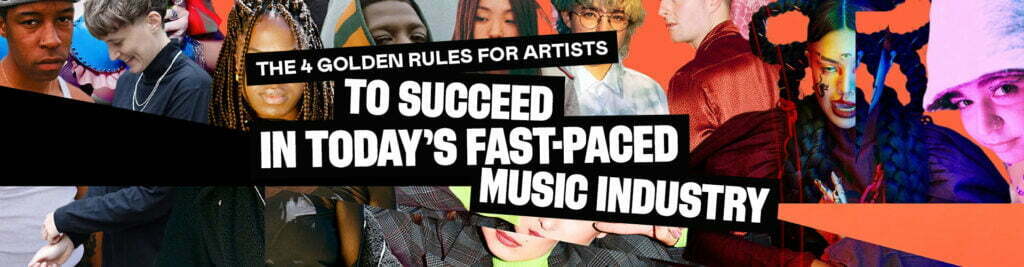 The 4 Golden Rules For Artists To Succeed In Today’s Fast-Paced Music Industry
