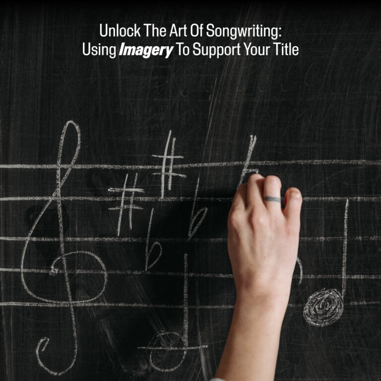 Unlock The Art Of Songwriting: Using Imagery To Support Your Title