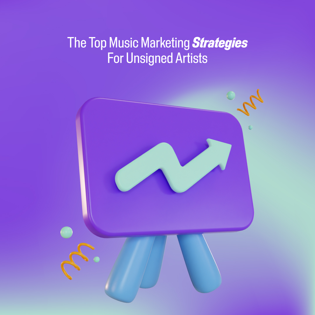 The Top Music Marketing Strategies for Unsigned Artists