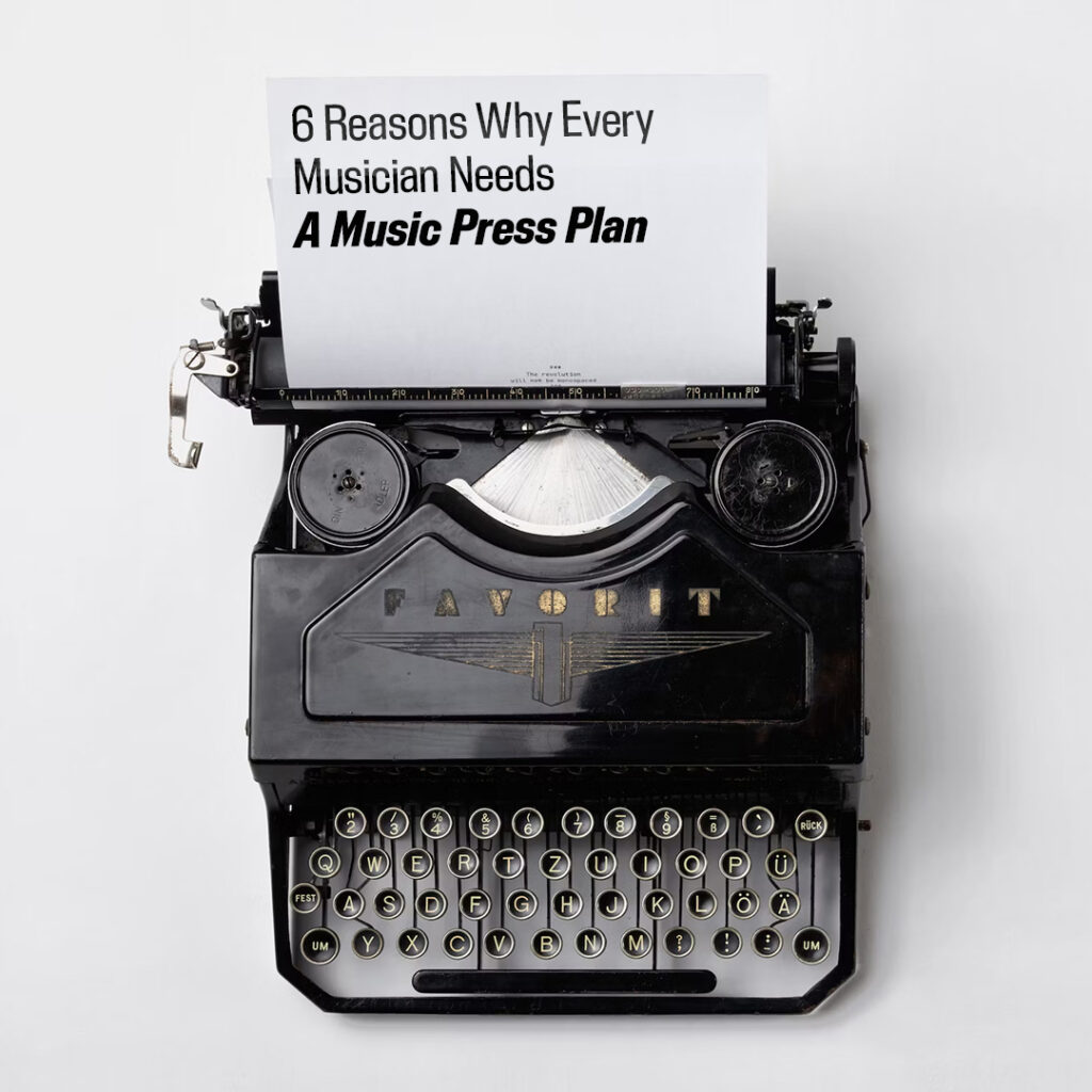 6 reasons why every musician needs a music press plan