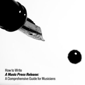 How to Write a Music Press Release: A Comprehensive Guide for Musicians