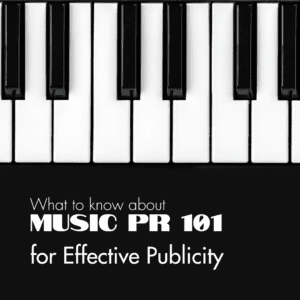 What Do Musicians Need to Know About Music PR 101 for Effective Publicity?